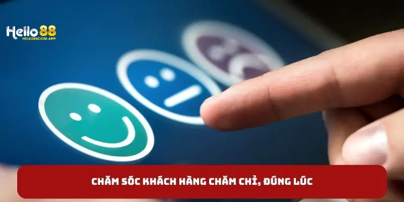 Chăm sóc khách hàng tại hello88 chăm chỉ, đúng lúc