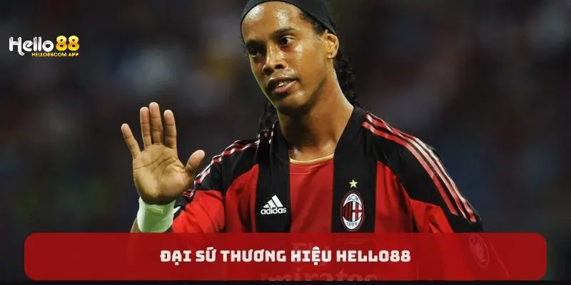 Đại sứ thương hiệu Hello88 - Cầu thủ Ronaldinho